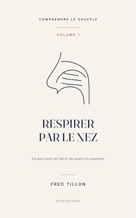 Couverture du livre Respirer par le nez, volume 1 de Comprendre le souffle